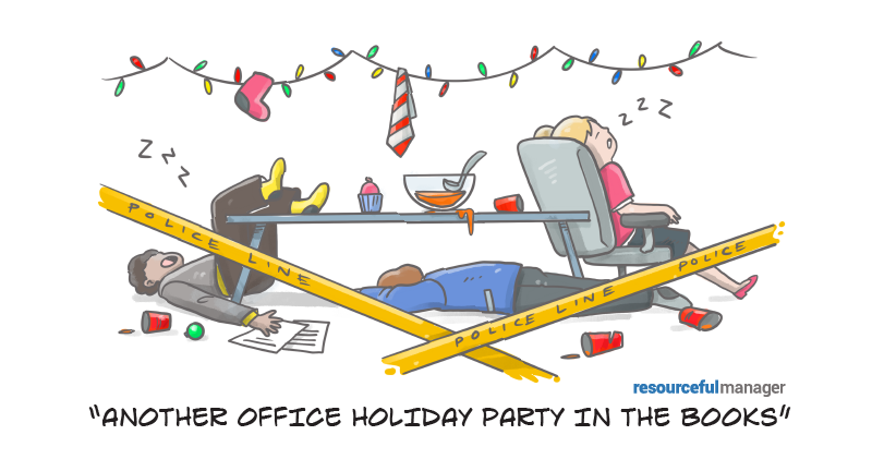 A cartoon featuring the remnants of a crazy party in an office space - red solo cups scattered, perhaps someone sleeping on a chair, punch bowl spilled, things hanging from the ceiling lights maybe a little bit of christmas tinsel and garland strewn around- with a crime scene tape around it all. The caption: ANOTHER OFFICE HOLIDAY PARTY IN THE BOOKS